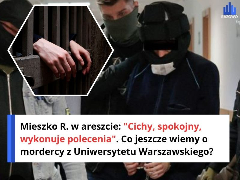 Mieszko R. w areszcie: "Cichy, spokojny, wykonuje polecenia". Co jeszcze wiemy o mordercy z Uniwersytetu Warszawskiego?